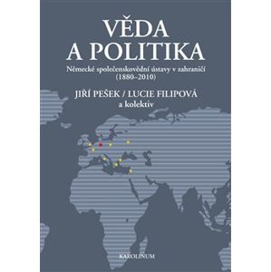 Věda a politika. Německé společenskovědní ústavy v zahraničí (1880-2010) - Lucie Filipová, Jiří Pešek
