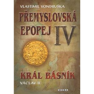 Přemyslovská epopej IV - Král básník - Vlastimil Vondruška