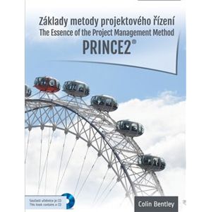 Základy metody projektového řízení PRINCE2. The Essence of the Project Management Method. Prince2 - Colin Bentley