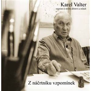 Z náčrtníku vzpomínek. Karel Valter vypráví o svém dětství a mládí - Karel Valter