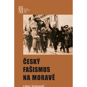 Český fašismus na Moravě - Libor Vykoupil