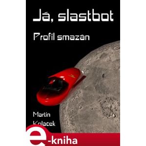 Já, Slastbot - Martin Koláček e-kniha