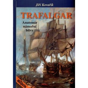 Trafalgar. Anatomie námořní bitvy - Jiří Kovařík