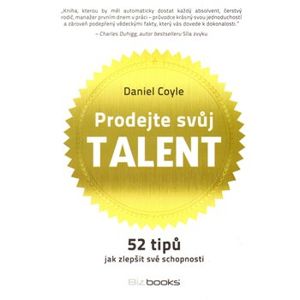 Prodejte svůj talent. 52 tipů, jak zlepšit své schopnosti - Daniel Coyle