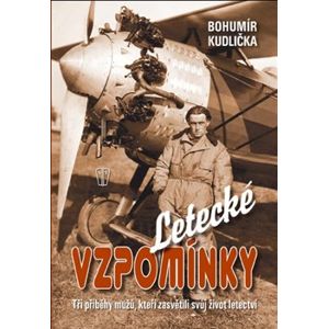 Letecké vzpomínky. Tři příběhy mužů, kteří zasvětili svůj život letectví - Bohumír Kudlička