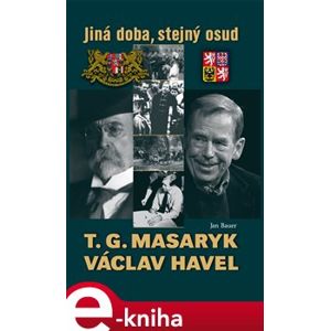 T. G. Masaryk a Václav Havel. Jiná doba, stejný osud - Jan Bauer e-kniha