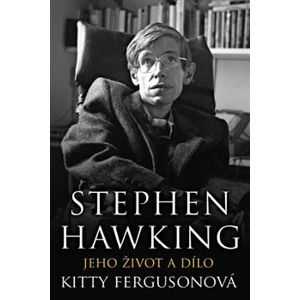 Stephen Hawking. Jeho život a dílo - Kitty Fergusonová