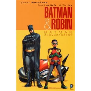 Batman a Robin 1. Batman znovuzrozený - Grant Morrison, Frank Quitelym, Philip Tan