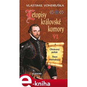 Letopisy královské komory VI. Otrávený pohár, Smrt mučednice - Vlastimil Vondruška e-kniha