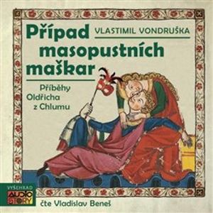 Případ masopustních maškar. Příběhy Oldřicha z Chlumu, CD - Vlastimil Vondruška