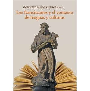 Los franciscanos y el contacto de lenguas y culturas - kol., Antonio Bueno García