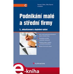 Podnikání malé a střední firmy. 3., aktualizované a doplněné vydání - Jitka Srpová, Jaromír Veber e-kniha
