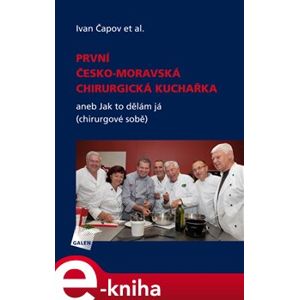 První česko-moravská chirurgická kuchařka. aneb Jak to dělám já (chirurgové sobě) - Ivan Čapov e-kniha
