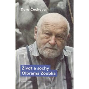 Život a sochy Olbrama Zoubka - Dora Čechová