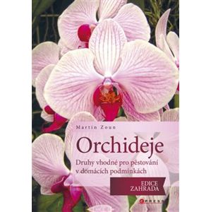 Orchideje. Druhy vhodné pro pěstování v domácích podmínkách - Martin Zoun