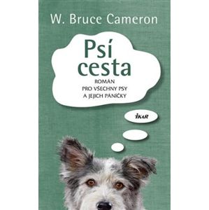 Psí cesta. Román pro všechny psy a jejich páníčky - Bruce W. Cameron