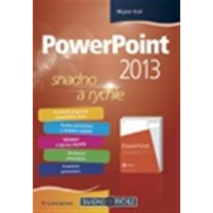 PowerPoint 2013. snadno a rychle - Mojmír Král