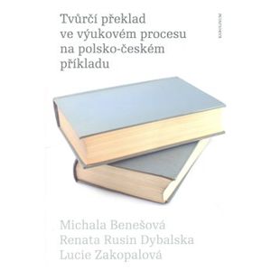 Tvůrčí překlad ve výukovém procesu na polsko-českém příkladu - Renata Rusin Dybalska, Michala Benešová