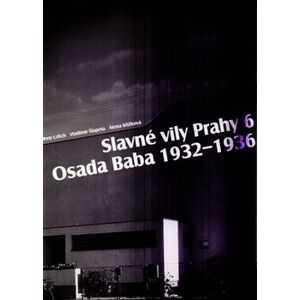 Slavné vily Prahy 6 – Osada Baba 1932-1936 - Alena Křížková, Petr Urlich, Vladimír Šlapeta