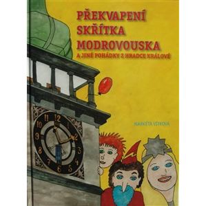Překvapení skřítka Modrovouska. a jiné pohádky z Hradce Králové - Markéta Vítková
