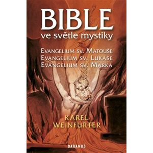 Bible ve světle mystiky. Evangelium sv. Matouše, Evangelium sv. Lukáše, Evangelium sv. Marka - Karel Weinfurter