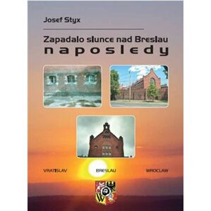 Zapadalo slunce nad Breslau naposledy - Josef Styx