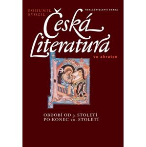 Česká literatura ve zkratce. období od 9. století po konec 20. století - Bohumil Svozil