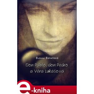 Don Pablo, don Pedro a Věra Lukášová - Božena Benešová e-kniha