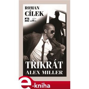 Třikrát Alex Miller - Roman Cílek e-kniha
