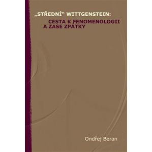 „Střední“ Wittgenstein: cesta k fenomenologii a zase zpátky - Ondřej Beran