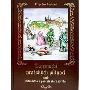 Tajemství pražských půlnocí aneb Strašidla a pověsti staré Prahy - Filip Jan Zvolský