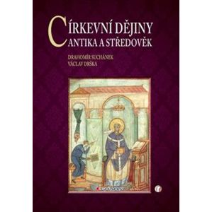 Církevní dějiny - Antika a středověk - Drahomír Suchánek, Václav Drška