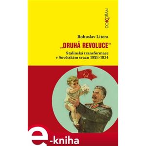 Druhá revoluce. Stalinská transformace v Sovětském svazu 1928-1934 - Bohuslav Litera e-kniha