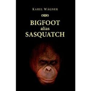 Bigfoot alias Sasquatch - Karel Wágner