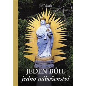Jeden Bůh, jedno náboženství - Jiří Vacek