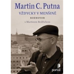 Putna Martin C.- Vždycky v menšině - Martin Bedřich, Martin C. Putna