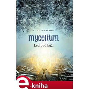 Mycelium II: Led pod kůží - Vilma Kadlečková e-kniha
