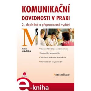 Komunikační dovednosti v praxi. 2., doplněné a přepracované vydání - Milan Mikuláštík e-kniha