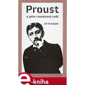 Proust a jeho románový svět - Jiří Konůpek e-kniha