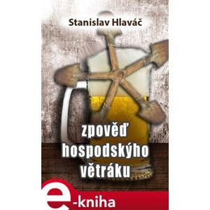 Zpověď hospodskýho větráku - Stanislav Hlaváč e-kniha