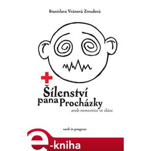 Šílenství pana Procházky. aneb nemocnice ve zkáze - Stanislava Vránová Zmudová e-kniha