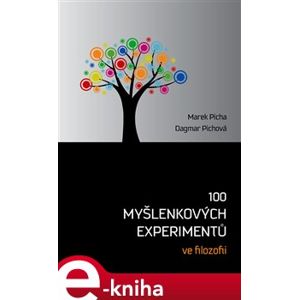 100 myšlenkových experimentů ve filozofii - Marek Picha, Dagmar Pichova e-kniha