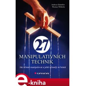 27 manipulativních technik. Jak účinně manipulovat a ještě účinněji se bránit - Andreas Edmüller, Thomas Wilhelm e-kniha