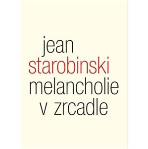 Melancholie v zrcadle. Tři přednášky o Baudelairovi - Jean Starobinski