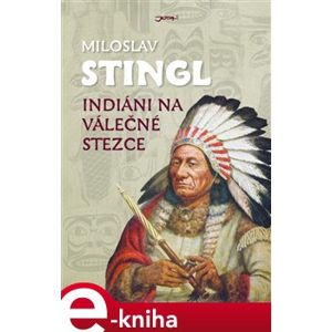 Indiáni na válečné stezce - Miloslav Stingl e-kniha