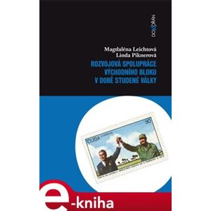 Rozvojová spolupráce východního bloku v době studené války - Magdaléna Leichtová, Linda Piknerová e-kniha