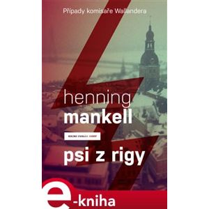 Psi z Rigy. Případy komisaře Wallendera - Henning Mankell e-kniha