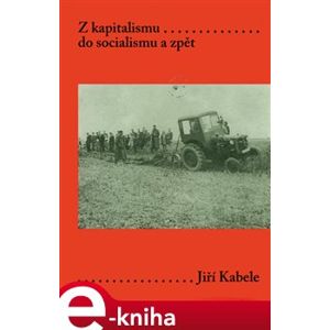Z kapitalismu do socialismu a zpět - Jiří Kabele e-kniha