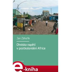 Ohniska napětí v postkoloniální Africe - Jan Záhořík e-kniha