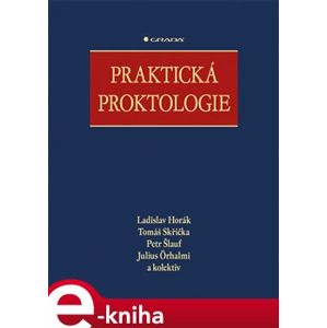 Praktická proktologie - Tomáš Skřička, Petr Šlauf, Julius Örhalmi, Ladislav Horák e-kniha